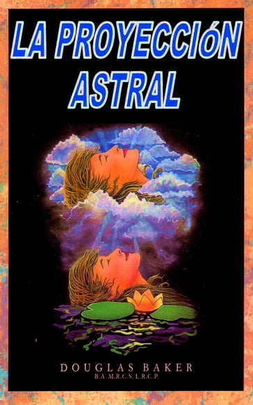 La Proyección Astral - Douglas M. Baker