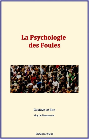 La Psychologie des Foules - G.de Maupassant - Gustave Le Bon