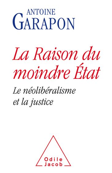 La Raison du moindre État - Antoine Garapon