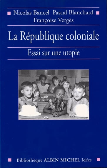 La République coloniale - Françoise Vergès - Nicolas BANCEL - Pascal Blanchard
