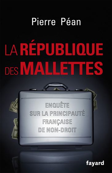 La République des mallettes - Pierre Péan