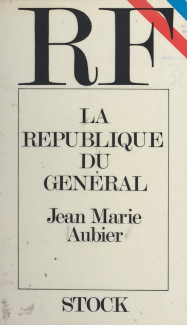 La République du Général - André Passeron - Jean Marie Aubier