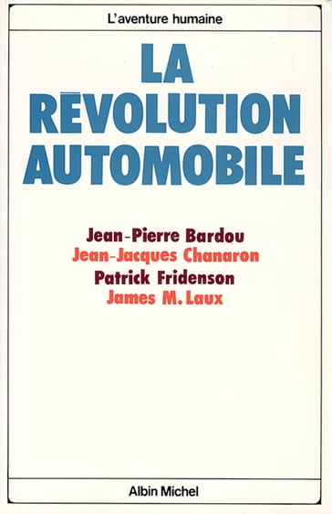 La Révolution automobile - James M. Laux - Jean-Jacques Chanaron - Jean-Pierre Bardou - Patrick Fridenson