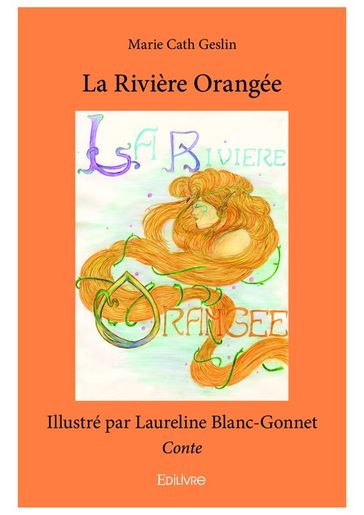 La Rivière Orangée - Marie Cath Geslin Illustré Par Laureline Blanc-Gonnet