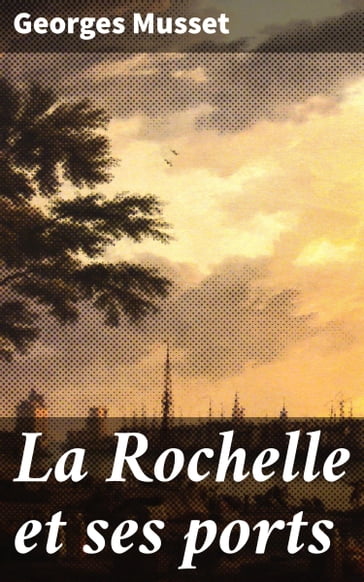 La Rochelle et ses ports - Georges Musset