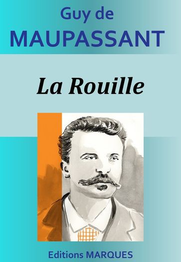 La Rouille - Guy de Maupassant