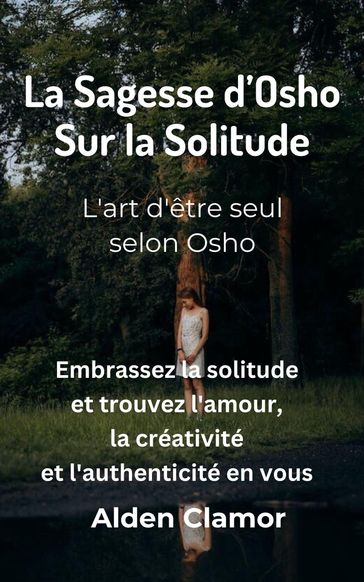 La Sagesse d'Osho sur la Solitude: L'art d'être seul selon Osho - Alden Clamor