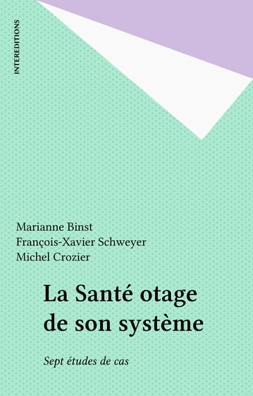 La Santé otage de son système - François-Xavier Schweyer - Marianne Binst - Michel Crozier