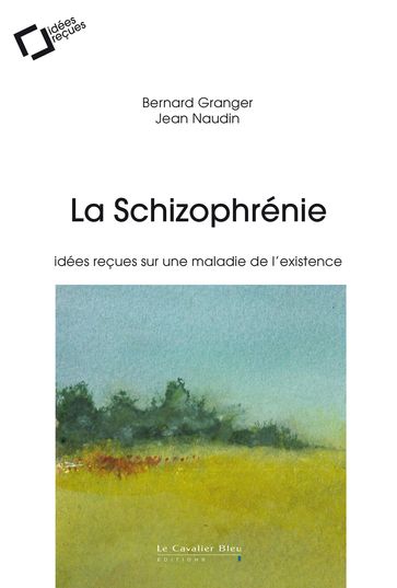 La Schizophrenie - Bernard Granger - Jean Naudin