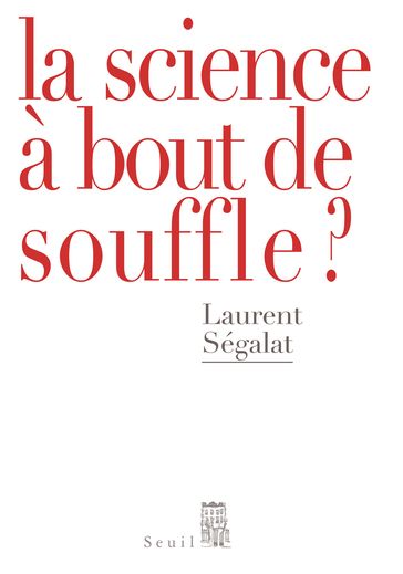 La Science à bout de souffle? - Laurent Ségalat