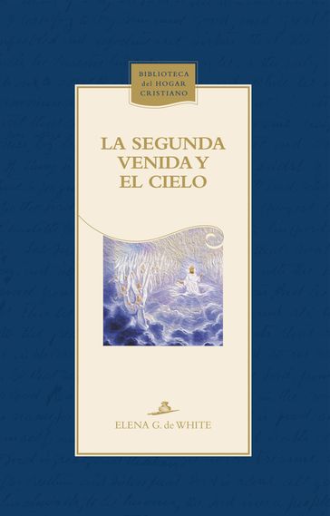 La Segunda Venida y el cielo - Elena G. de White