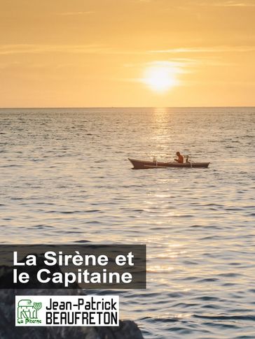 La Sirène et le Capitaine - Jean-Patrick Beaufreton
