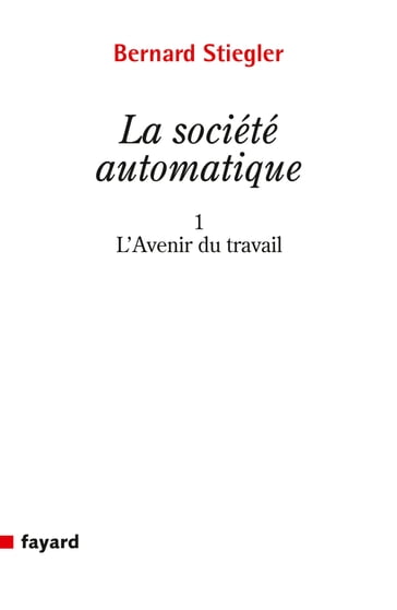 La Société automatique - Bernard Stiegler