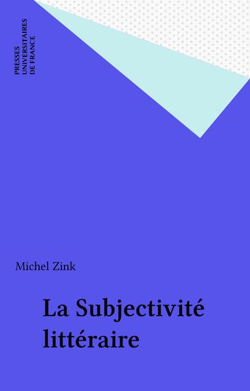 La Subjectivité littéraire - Michel Zink