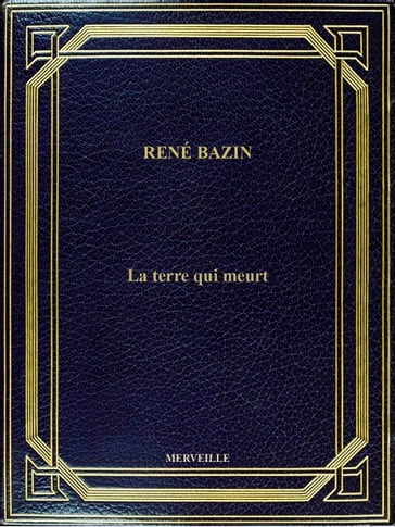 La Terre Qui Meurt - René Bazin