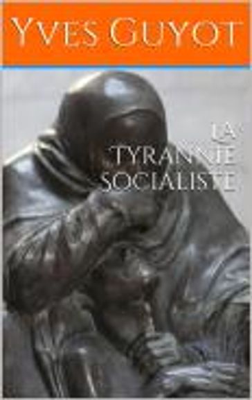 La Tyrannie Socialiste - Yves Guyot