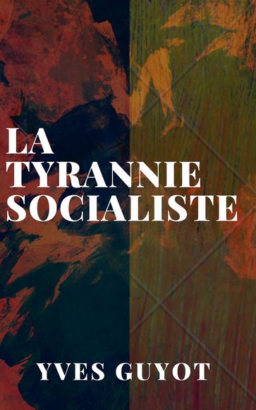 La Tyrannie Socialiste - Yves Guyot