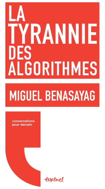 La Tyrannie des algorithmes - Miguel Benasayag - Régis MEYRAN