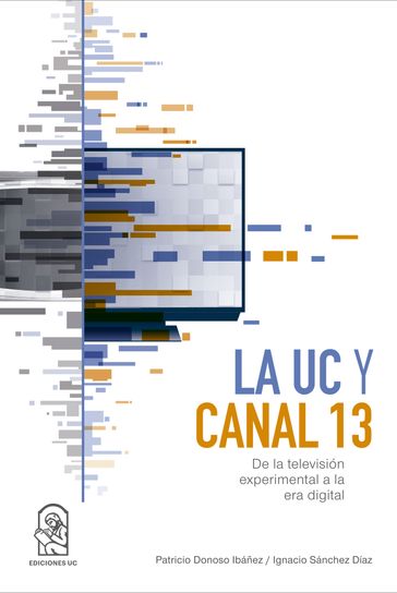 La UC y Canal 13 - Ignacio Sánchez Díaz - Patricio Donoso Ibáñez