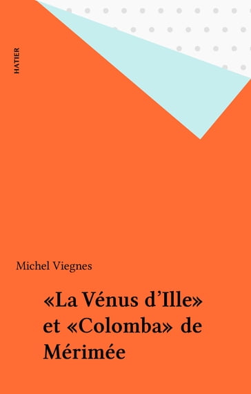 «La Vénus d'Ille» et «Colomba» de Mérimée - Michel Viegnes