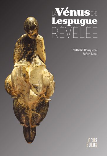 La Vénus de Lespugue révélée - Fañch Moal - Nathalie Rouquerol