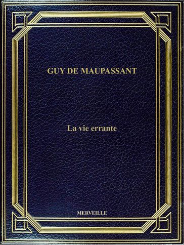 La Vie Errante - Guy de Maupassant