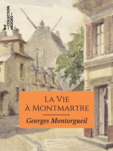 La Vie à Montmartre - Georges Montorgueil - Pierre Vidal