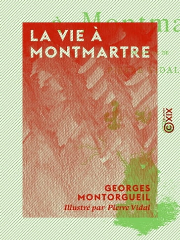 La Vie à Montmartre - Georges Montorgueil