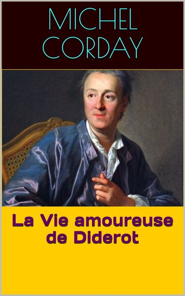 La Vie amoureuse de Diderot - Michel Corday
