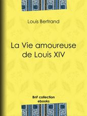 La Vie amoureuse de Louis XIV