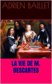 La Vie de M. Descartes