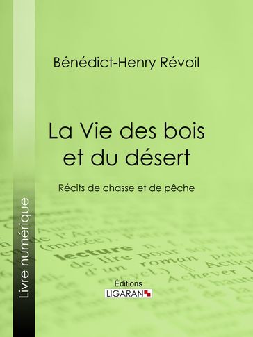 La Vie des bois et du désert - Bénédict-Henry Révoil - Ligaran