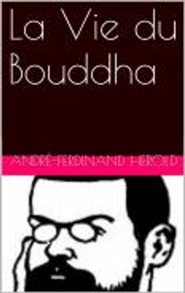 La Vie du Bouddha - André-Ferdinand Herold