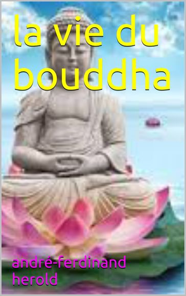 La Vie du Bouddha - André-Ferdinand Herold