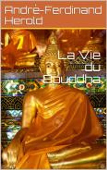 La Vie du Bouddha - André-Ferdinand Herold