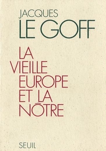 La Vieille Europe et la Nôtre - Jacques le Goff