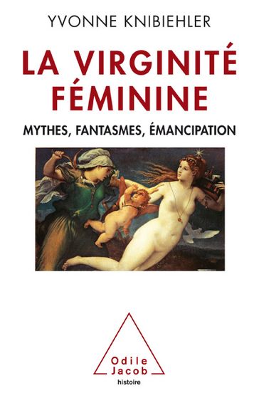 La Virginité féminine - Yvonne Knibiehler