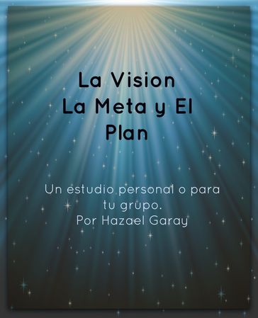 La Vision, La Meta y El Plan - Hazael Garay