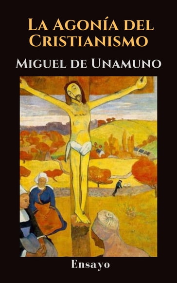 La agonía del cristianismo - Miguel de Unamuno