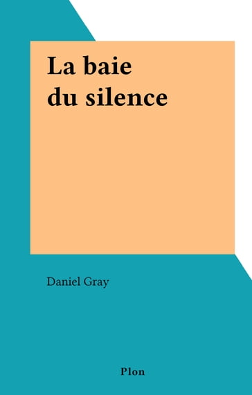 La baie du silence - Daniel Gray