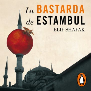 La bastarda de Estambul - Elif Shafak