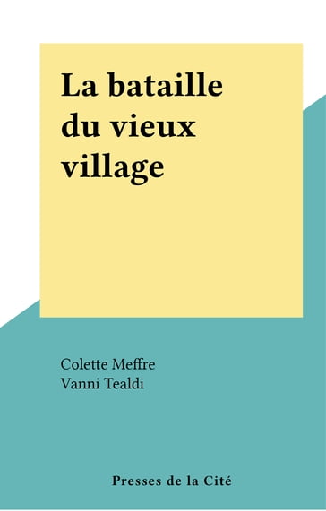 La bataille du vieux village - Colette Meffre