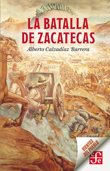 La batalla de Zacatecas - Alberto Calzadíaz Barrera