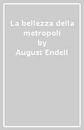 La bellezza della metropoli