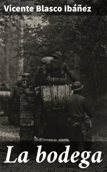 La bodega - Vicente Blasco Ibáñez