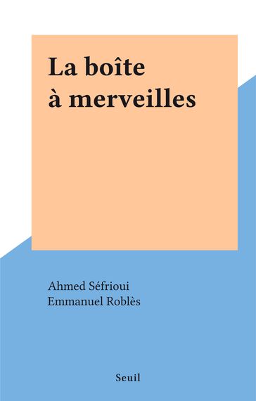 La boîte à merveilles - Ahmed Séfrioui - Emmanuel Roblès