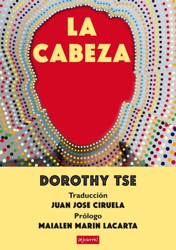 La cabeza - Dorothy Tse - Juan José Ciruela (traductor) - Maialen Marín Lacarta (prologuista)