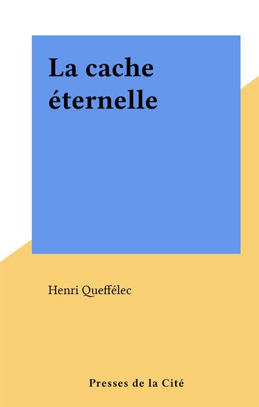 La cache éternelle - Henri Queffélec