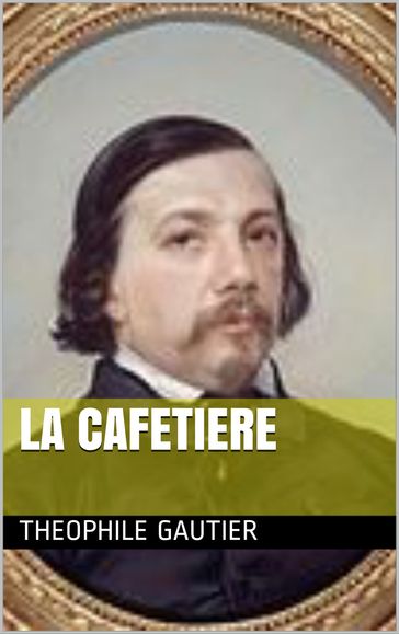La cafetière - Theophile Gautier