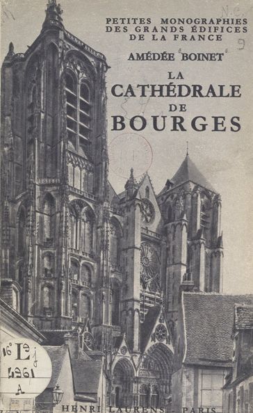 La cathédrale de Bourges - Amédée Boinet - Marcel Aubert - Eugène Lefèvre-Pontalis